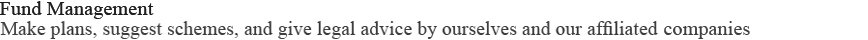 I will do only affiliates own fund management planning, scheme suggestions, and until legal advice.